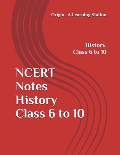 NCERT Notes History Class 6 to 10 (NCERT, CBSE, UPSC, STATE PCS, ETC.) von Independently published