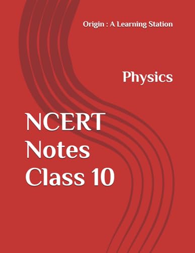 NCERT Notes Physics Class 10 (NCERT, CBSE, UPSC, STATE PCS, ETC.) von Independently published