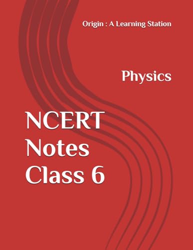 NCERT Notes Physics Class 6 (NCERT, CBSE, UPSC, STATE PCS, ETC.) von Independently published