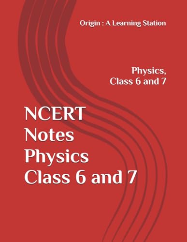 NCERT Notes Physics Class 6 and 7 (NCERT, CBSE, UPSC, STATE PCS, ETC.) von Independently published