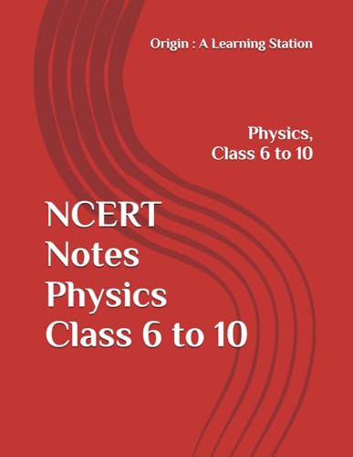 NCERT Notes Physics Class 6 to 10 (NCERT, CBSE, UPSC, STATE PCS, ETC.) von Independently published