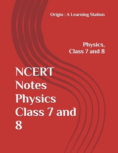 NCERT Notes Physics Class 7 and 8 (NCERT, CBSE, UPSC, STATE PCS, ETC.) von Independently published
