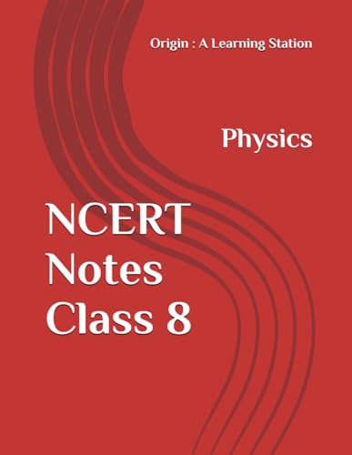 NCERT Notes Physics Class 8 (NCERT, CBSE, UPSC, STATE PCS, ETC.) von Independently published