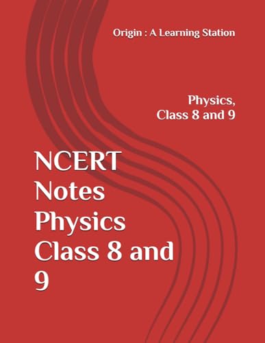NCERT Notes Physics Class 8 and 9 (NCERT, CBSE, UPSC, STATE PCS, ETC.) von Independently published
