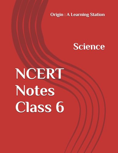 NCERT Notes Science Class 6 (NCERT, CBSE, UPSC, STATE PCS, ETC.) von Independently published