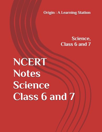 NCERT Notes Science Class 6 and 7 (NCERT, CBSE, UPSC, STATE PCS, ETC.) von Independently published
