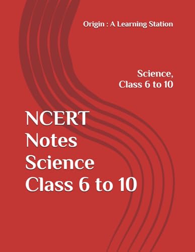 NCERT Notes Science Class 6 to 10 (NCERT, CBSE, UPSC, STATE PCS, ETC.) von Independently published