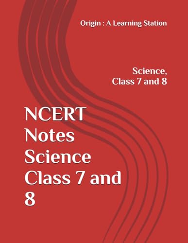 NCERT Notes Science Class 7 and 8 (NCERT, CBSE, UPSC, STATE PCS, ETC.) von Independently published