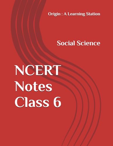 NCERT Notes Social Science Class 6 (NCERT, CBSE, UPSC, STATE PCS, ETC.) von Independently published