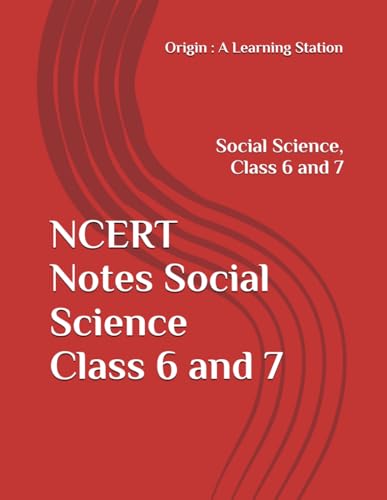 NCERT Notes Social Science Class 6 and 7 (NCERT, CBSE, UPSC, STATE PCS, ETC.) von Independently published