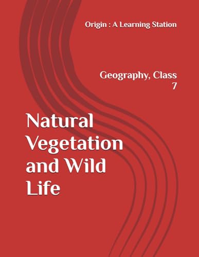 Natural Vegetation and Wild Life, Notes Class 7 Geography NCERT CBSE Natural Vegetation and Wild Life, Notes Class 7 Geography NCERT CBSE von Independently published