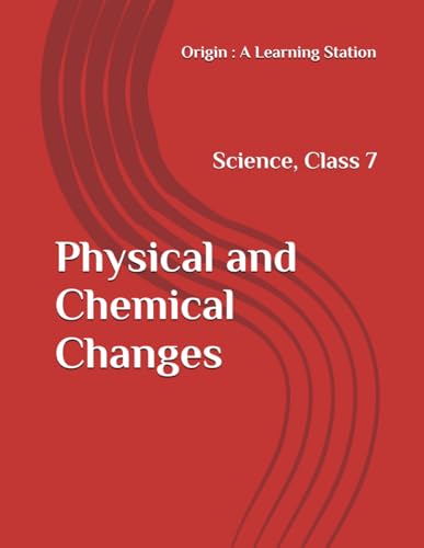 Physical and Chemical Changes, Notes Class 7 Science NCERT CBSE Physical and Chemical Changes, Notes Class 7 Science NCERT CBSE von Independently published