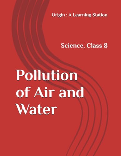 Pollution of Air and Water, Notes Class 8 Science NCERT CBSE Pollution of Air and Water, Notes Class 8 Science NCERT CBSE von Independently published