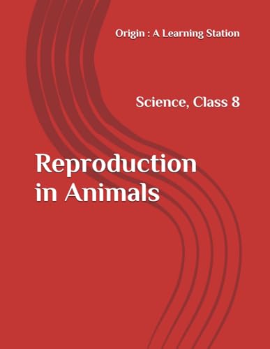 Reproduction in Animals, Notes Class 8 Science NCERT CBSE Reproduction in Animals, Notes Class 8 Science NCERT CBSE von Independently published