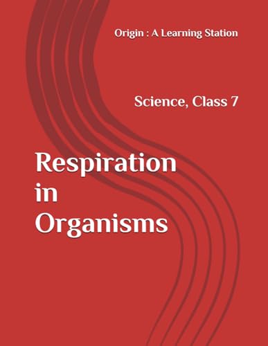 Respiration in Organisms, Notes Class 7 Science NCERT CBSE Respiration in Organisms, Notes Class 7 Science NCERT CBSE von Independently published