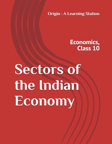 Sectors of the Indian Economy, Notes Class 10 Economics NCERT CBSE von Independently published