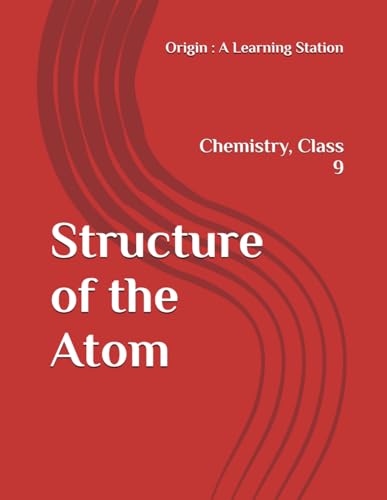 Structure of the Atom, Notes Class 9 Chemistry NCERT CBSE Structure of the Atom, Notes Class 9 Chemistry NCERT CBSE von Independently published
