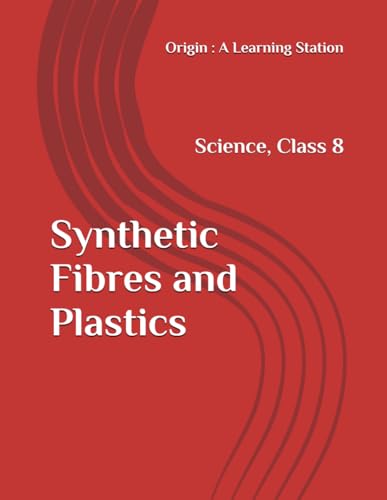 Synthetic Fibres and Plastics, Notes Class 8 Science NCERT CBSE Synthetic Fibres and Plastics, Notes Class 8 Science NCERT CBSE von Independently published