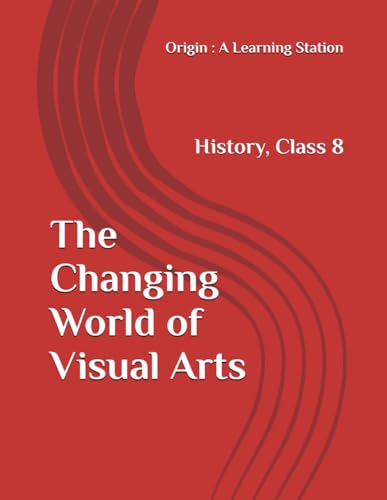 The Changing World of Visual Arts, Notes Class 8 History NCERT CBSE The Changing World of Visual Arts, Notes Class 8 History NCERT CBSE von Independently published
