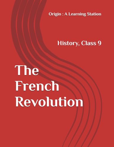 The French Revolution, Notes Class 9 History NCERT CBSE The French Revolution, Notes Class 9 History NCERT CBSE von Independently published