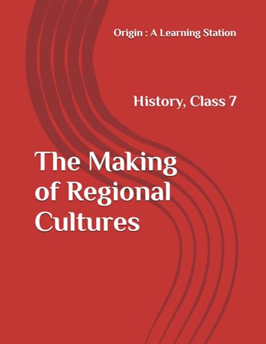 The Making of Regional Cultures, Notes Class 7 History NCERT CBSE The Making of Regional Cultures, Notes Class 7 History NCERT CBSE von Independently published