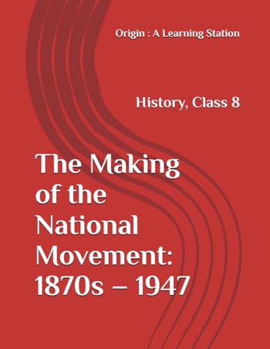The Making of the National Movement: 1870s – 1947, Notes Class 8 History NCERT CBSE The Making of the National Movement: 1870s – 1947, Notes Class 8 History NCERT CBSE von Independently published