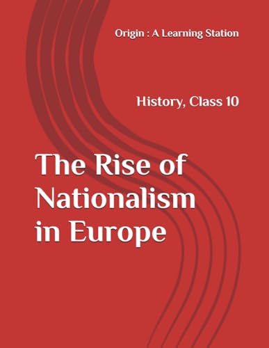 The Rise of Nationalism in Europe, Notes Class 10 History NCERT CBSE The Rise of Nationalism in Europe, Notes Class 10 History NCERT CBSE von Independently published