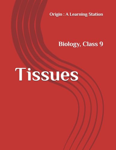 Tissues, Notes Class 9 Biology NCERT CBSE Tissues, Notes Class 9 Biology NCERT CBSE von Independently published