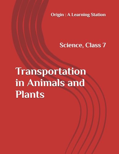 Transportation in Animals and Plants, Notes Class 7 Science NCERT CBSE Transportation in Animals and Plants, Notes Class 7 Science NCERT CBSE von Independently published