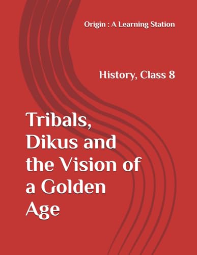 Tribals, Dikus and the Vision of a Golden Age, Notes Class 8 History NCERT CBSE Tribals, Dikus and the Vision of a Golden Age, Notes Class 8 History NCERT CBSE von Independently published
