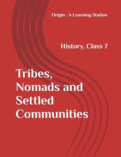 Tribes, Nomads and Settled Communities, Notes Class 7 History NCERT CBSE Tribes, Nomads and Settled Communities, Notes Class 7 History NCERT CBSE von Independently published
