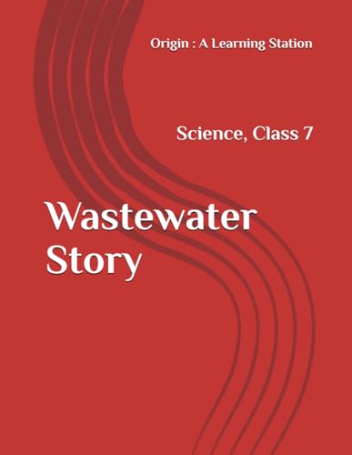 Wastewater Story, Notes Class 7 Science NCERT CBSE Wastewater Story, Notes Class 7 Science NCERT CBSE von Independently published