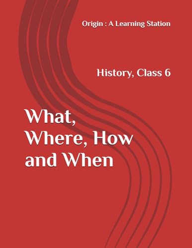What, Where, How and When, Notes Class 6 History NCERT CBSE What, Where, How and When, Notes Class 6 History NCERT CBSE von Independently published