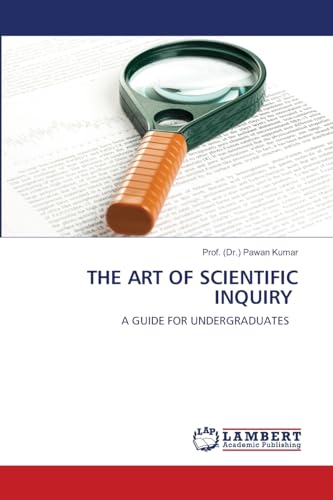 THE ART OF SCIENTIFIC INQUIRY: A GUIDE FOR UNDERGRADUATES von LAP LAMBERT Academic Publishing