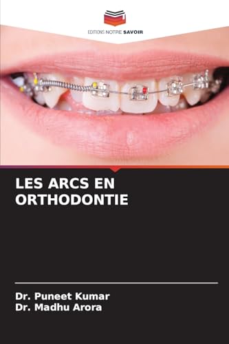 LES ARCS EN ORTHODONTIE: DE von Editions Notre Savoir