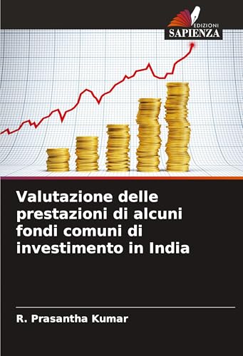 Valutazione delle prestazioni di alcuni fondi comuni di investimento in India von Edizioni Sapienza