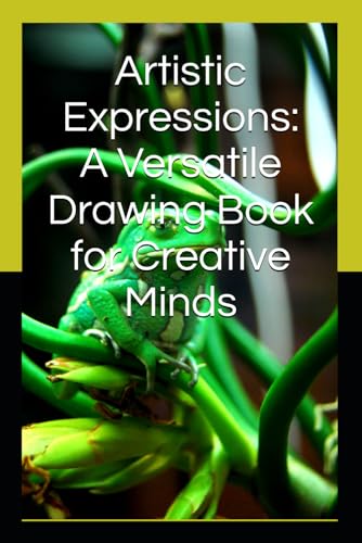 Artistic Expressions: A Versatile Drawing Book for Creative Minds: Unleash Your Imagination with 30 Pages of High-Quality Blank Canvas for Sketching, Doodling, and Masterpiece Creation von Independently published