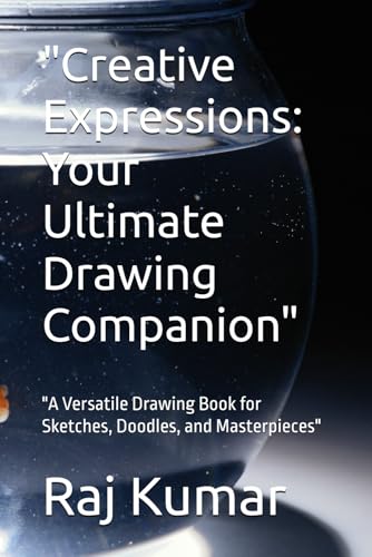 "Creative Expressions: Your Ultimate Drawing Companion": "A Versatile Drawing Book for Sketches, Doodles, and Masterpieces" von Independently published