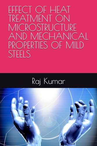 EFFECT OF HEAT TREATMENT ON MICROSTRUCTURE AND MECHANICAL PROPERTIES OF MILD STEELS von Independently published