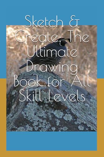 Sketch & Create: The Ultimate Drawing Book for All Skill Levels: Unlock Your Creative Potential with Fun, Easy-to-Follow Prompts and Inspiring Exercises von Independently published