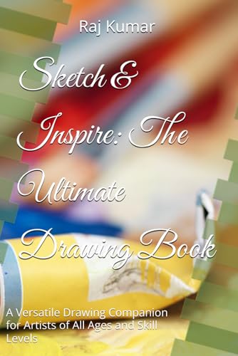 Sketch & Inspire: The Ultimate Drawing Book: A Versatile Drawing Companion for Artists of All Ages and Skill Levels von Independently published