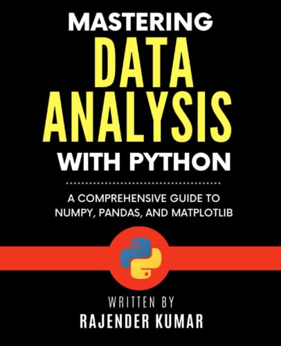 Mastering Data Analysis with Python: A Comprehensive Guide to NumPy, Pandas, and Matplotlib