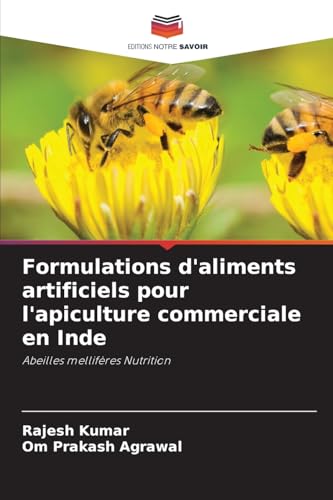 Formulations d'aliments artificiels pour l'apiculture commerciale en Inde: Abeilles mellifères Nutrition Formulations d'aliments artificiels pour l'apiculture commerciale en Inde: Abeilles mellifères Nutrition von Editions Notre Savoir