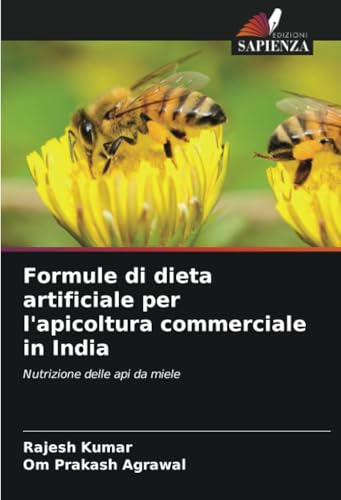 Formule di dieta artificiale per l'apicoltura commerciale in India: Nutrizione delle api da miele Formule di dieta artificiale per l'apicoltura commerciale in India: Nutrizione delle api da miele von Edizioni Sapienza
