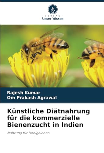 Künstliche Diätnahrung für die kommerzielle Bienenzucht in Indien: Nahrung für Honigbienen Künstliche Diätnahrung für die kommerzielle Bienenzucht in Indien: Nahrung für Honigbienen von Verlag Unser Wissen