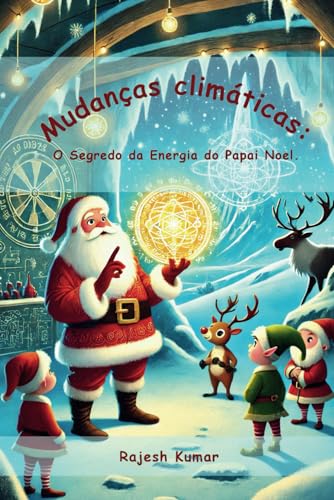 Mudanças climáticas: O Segredo de Energia do Papai Noel. Mudanças climáticas: O Segredo de Energia do Papai Noel. von Independently published