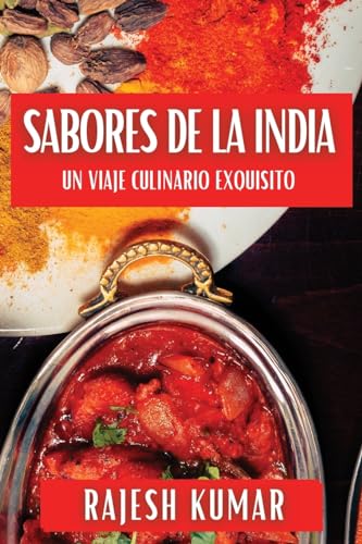 Sabores de la India: Un Viaje Culinario Exquisito von Rajesh Kumar