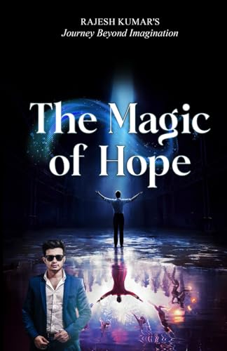 The Magic of Hope: Rajesh Kumar’s Journey Beyond Imagination The Magic of Hope: Rajesh Kumar’s Journey Beyond Imagination von Independently published