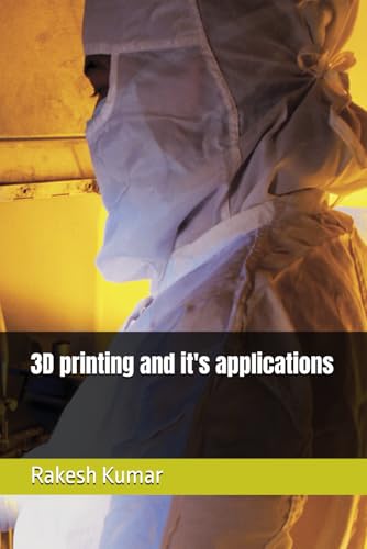 3D printing and it's applications 3D printing and it's applications von Independently published