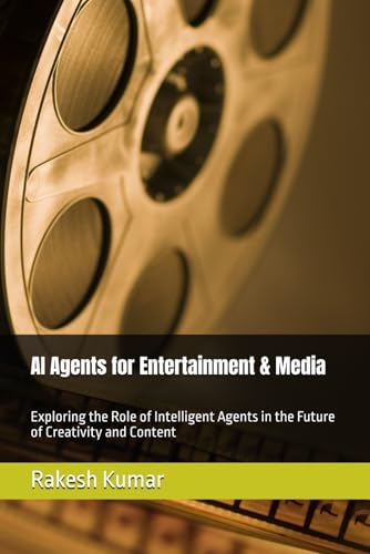 AI Agents for Entertainment & Media: Exploring the Role of Intelligent Agents in the Future of Creativity and Content AI Agents for Entertainment & Media: Exploring the Role of Intelligent Agents in the Future of Creativity and Content von Independently published